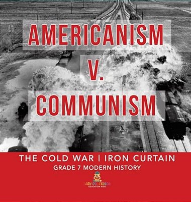 Americanism V. Communism The Cold War Iron Curtain Grade 7 Modern History-..
