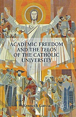 Academic Freedom And The Telos Of The Catholic University-..