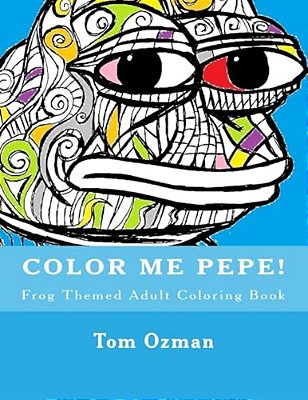 Color Me Pepe: Frog Themed Adult Coloring Book-..