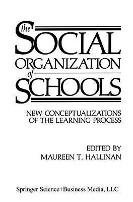 The Social Organization Of Schools: New Conceptualizations Of The Learning Process-..