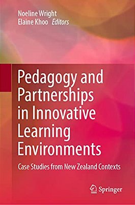 Pedagogy And Partnerships In Innovative Learning Environments: Case Studies From New Zealand Contexts-..