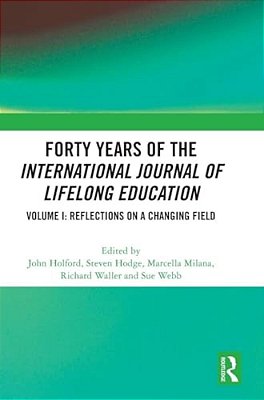 Forty Years Of The International Journal Of Lifelong Education, Volume I: Reflections On A Changing Field-..