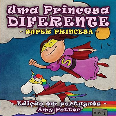 Uma Princesa Diferente - Super Princesa (Livro Infantil Ilustrado)-..
