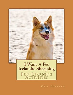 I Want A Pet Icelandic Sheepdog: Fun Learning Activities-..