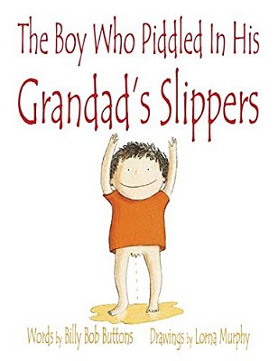 The Boy Who Piddled In His Grandad's Slippers-..