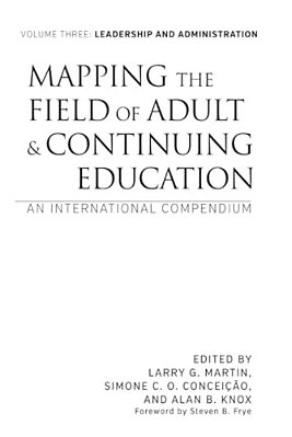 Mapping The Field Of Adult And Continuing Education: An International Compendium: Volume 3: Leadership And Administration-..