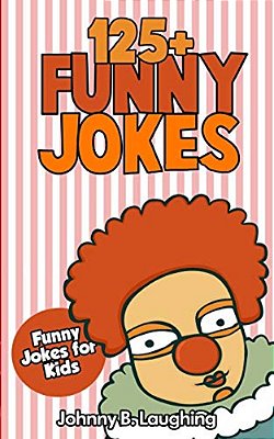 Jokes For Kids: 125+ Funny Jokes For Kids: Funny And Hilarious Jokes For Kids-..