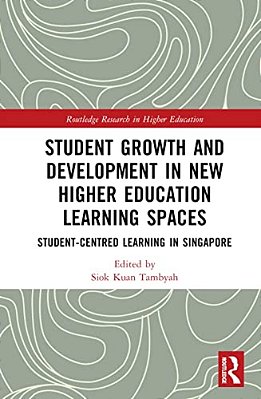 Student Growth And Development In New Higher Education Learning Spaces: Student-Centred Learning In Singapore-..