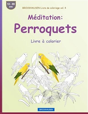 Brockhausen Livre De Coloriage Vol. 4 - Méditation: Perroquets: Livre À Colorier-..