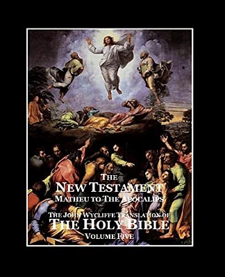 The Holy Bible - Vol. 5 - The New Testament: As Translated By John Wycliffe-..