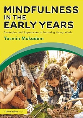 Mindfulness In Early Years: Strategies And Approaches To Nurturing Young Minds-..