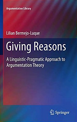 Giving Reasons: A Linguistic-Pragmatic Approach To Argumentation Theory-..