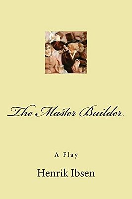 The Master Builder: A Play-..