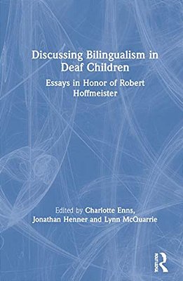 Discussing Bilingualism In Deaf Children: Essays In Honor Of Robert Hoffmeister-..