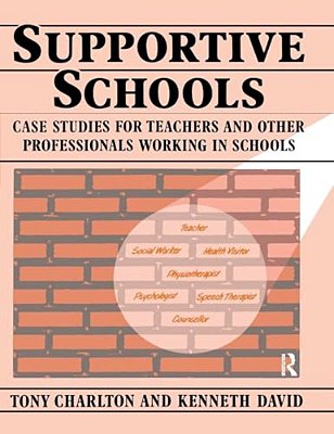 Supportive Schools: Case Studies For Teachers And Other Professionals Working In Schools-..