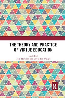 The Theory And Practice Of Virtue Education-..