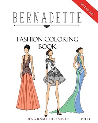 Bernadette Fashion Coloring Book Vol.13: A Collection Of The Best Designs Of Bernadette In 2017-..