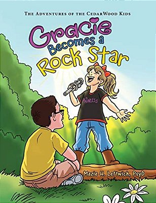Gracie Becomes A Rock Star: The Adventures Of The Cedarwood Kids-..