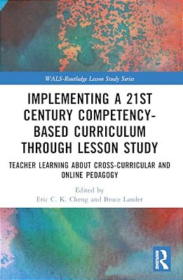 Implementing A 21St Century Competency-Based Curriculum Through Lesson Study: Teacher Learning About Cross-Curricular And Online Pedagogy-..