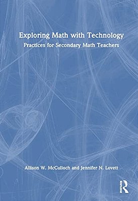 Exploring Math With Technology: Practices For Secondary Math Teachers-..