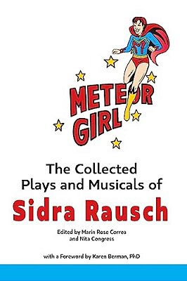 Meteor Girl: The Collected Plays And Musicals Of Sidra Rausch-..