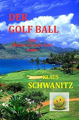 Der Golfball: Oder Warum Ich Kein Golf Spiele!-..