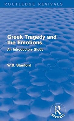 Greek Tragedy And The Emotions (Routledge Revivals): An Introductory Study-..