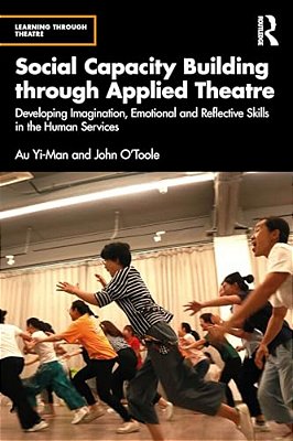 Social Capacity Building Through Applied Theatre: Developing Imagination, Emotional And Reflective Skills In The Human Services-..