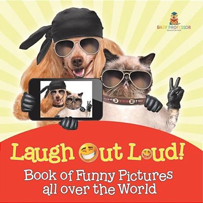 Laugh Out Loud! Book Of Funny Pictures All Over The World-..