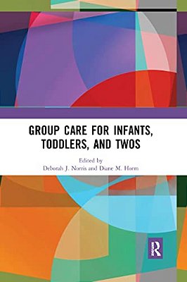 Group Care For Infants, Toddlers, And Twos-..