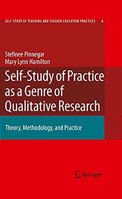 Self-Study Of Practice As A Genre Of Qualitative Research: Theory, Methodology, And Practice-..