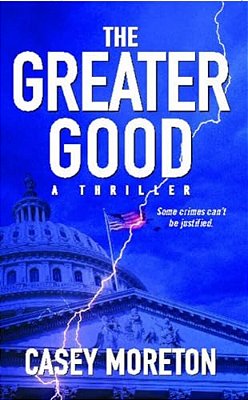 The Greater Good: A Thriller-..