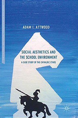 Social Aesthetics And The School Environment: A Case Study Of The Chivalric Ethos-..
