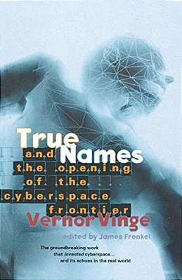 True Names: And The Opening Of The Cyberspace Frontier-..