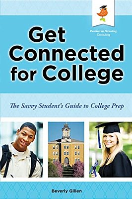 Get Connected For College: The Savvy Student's Guide To College Prep-..