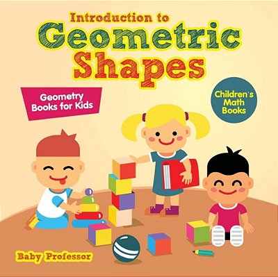 Introduction To Geometric Shapes - Geometry Books For Kids Children's Math Books-..