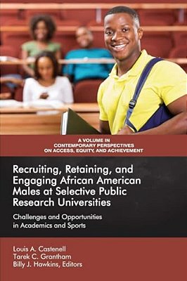 Recruiting, Retaining, And Engaging African-American Males At Selective Public Research Universities: Challenges And Opportunities In Academics And Sp-..