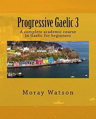 Progressive Gaelic 3: An Academic Course In Gaelic-..