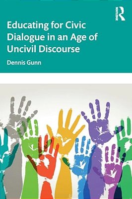 Educating For Civic Dialogue In An Age Of Uncivil Discourse-..