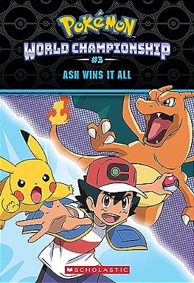 Ash Wins It All! (Pokémon: World Championship Trilogy #3)-..