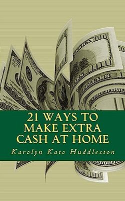21 Ways To Make Extra Cash At Home: Make Money From The Comfort Of Your Home-..