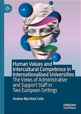 Human Values And Intercultural Competence In Internationalised Universities: The Views Of Administrative And Support Staff In Two European Settings-..