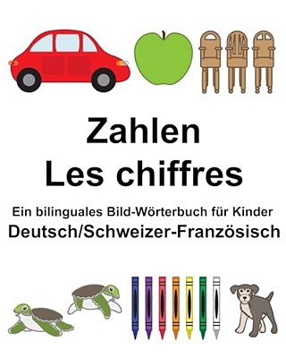 Deutsch/Schweizer-Französisch Zahlen/Les Chiffres Ein Bilinguales Bild-Wörterbuch Für Kinder-..