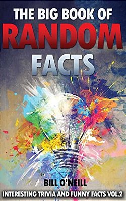 The Big Book Of Random Facts Volume 2: 1000 Interesting Facts And Trivia-..