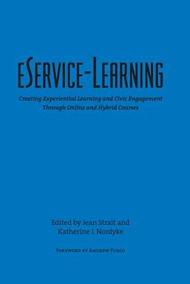 Eservice-Learning: Creating Experiential Learning And Civic Engagement Through Online And Hybrid Courses-..