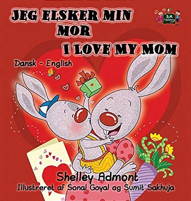Jeg Elsker Min Mor I Love My Mom: Danish English Bilingual Edition-..