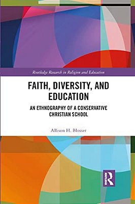 Faith, Diversity, And Education: An Ethnography Of A Conservative Christian School-..