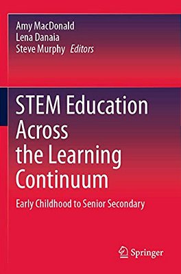 Stem Education Across The Learning Continuum: Early Childhood To Senior Secondary-..