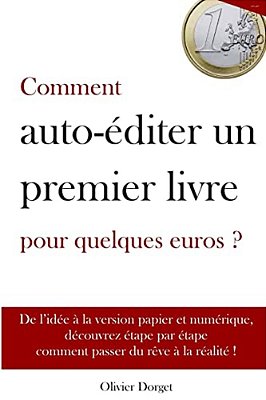 Comment Auto-Editer Un Premier Livre Pour Quelques Euros - Olivier Dorget-..