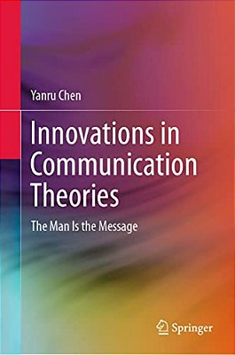 Innovations In Communication Theories: The Man Is The Message-..